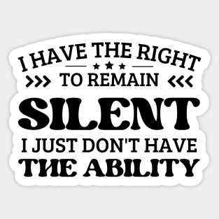 i have the right to remain silent i just don't have the ability Sticker